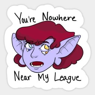 You’re Nowhere Near My League Sticker